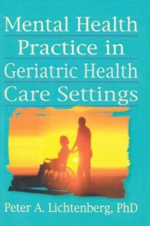 Mental Health Practice in Geriatric Health Care Settings by T. L. Brink 9780789004352