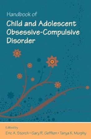 Handbook of Child and Adolescent Obsessive-Compulsive Disorder by Eric A. Storch 9780805862546