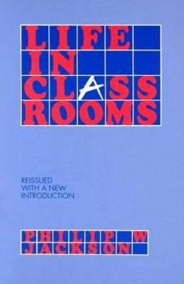 Life in Classrooms by Philip W. Jackson 9780807730348