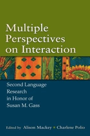 Multiple Perspectives on Interaction: Second Language Research in Honor of Susan M. Gass by Alison Mackey 9780805864588