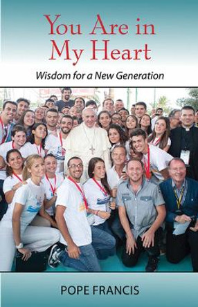 You Are In My Heart: Wisdom for a New Generation by Pope Francis 9780809154104