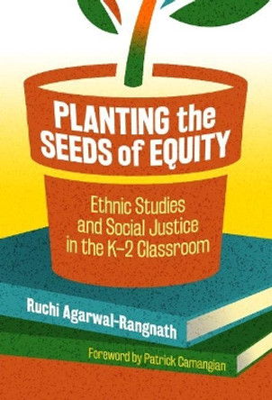 Planting the Seeds of Equity: Ethnic Studies and Social Justice in the K-2 Classroom by Ruchi Agarwal-Rangnath 9780807763582