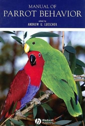 Manual of Parrot Behavior by Andrew Luescher 9780813827490