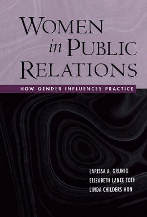 Women in Public Relations: How Gender Influences Practice by Larissa A. Grunig 9780805854930