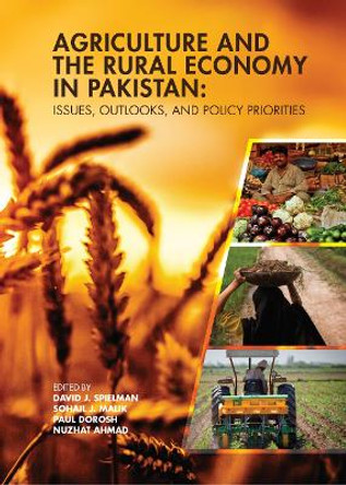 Agriculture and the Rural Economy in Pakistan: Issues, Outlooks, and Policy Priorities by David J. Spielman 9780812249378