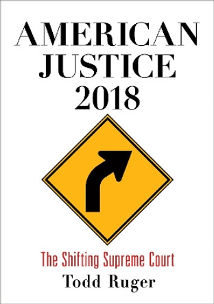 American Justice 2018: The Shifting Supreme Court by Todd Ruger 9780812250855