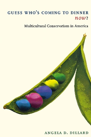 Guess Who's Coming to Dinner Now?: Multicultural Conservatism in America by Angela D. Dillard 9780814719404