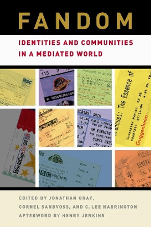 Fandom: Identities and Communities in a Mediated World by Jonathan Gray 9780814731819