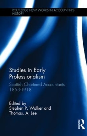 Studies in Early Professionalism: Scottish Chartered Accountants 1853-1918 by Stephen P. Walker 9780815332312