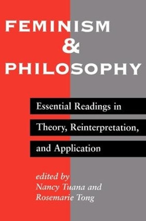 Feminism And Philosophy: Essential Readings In Theory, Reinterpretation, And Application by Nancy Tuana 9780813322131