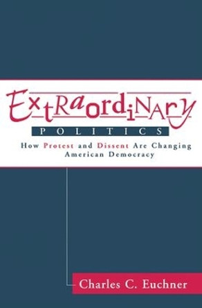 Extraordinary Politics: How Protest And Dissent Are Changing American Democracy by Charles Euchner 9780813329062