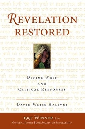 Revelation Restored: Divine Writ And Critical Responses by David Weiss Halivni 9780813333472