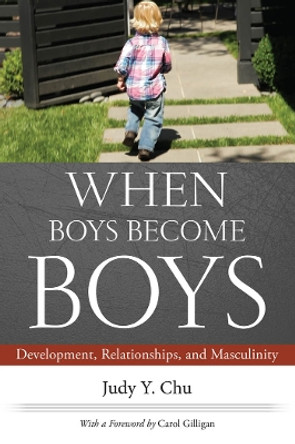 When Boys Become Boys: Development, Relationships, and Masculinity by Judy Y. Chu 9780814764688