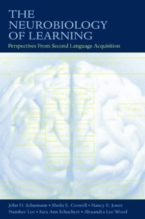 The Neurobiology of Learning: Perspectives From Second Language Acquisition by John H. Schumann 9780805861419