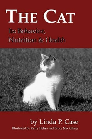 The Cat: Its Behavior, Nutrition and Health by Linda P. Case 9780813803319