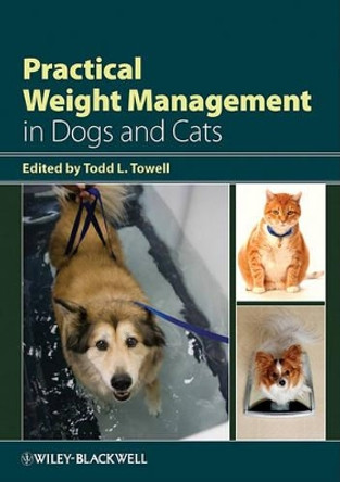 Practical Weight Management in Dogs and Cats by Todd L. Towell 9780813809564