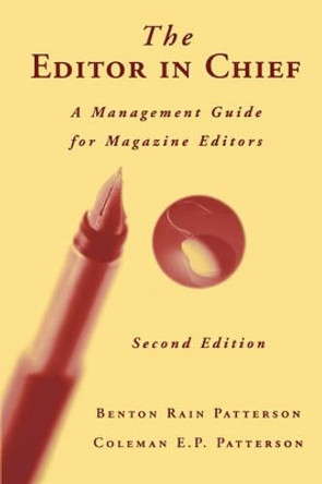 The Editor in Chief: A Management Guide for Magazine Editors by Benton Rain Patterson 9780813810799