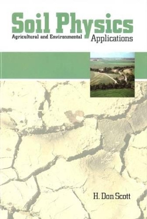 Soil Physics: Agriculture and Environmental Applications by H.Don Scott 9780813820873