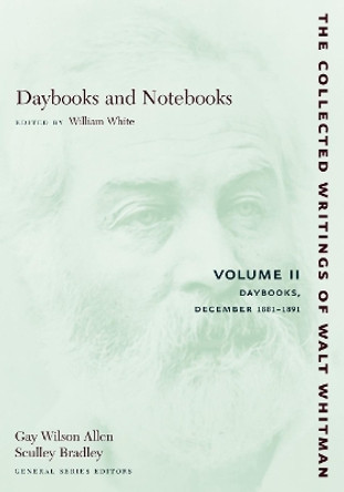 Daybooks and Notebooks: Volume II: Daybooks, December 1881-1891 by Walt Whitman 9780814794326