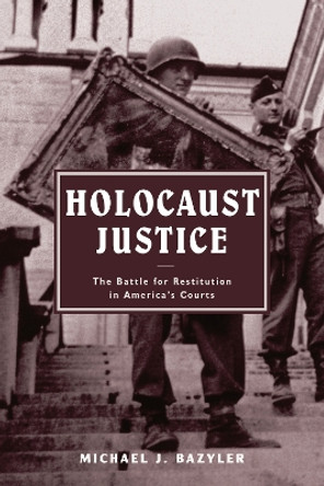 Holocaust Justice: The Battle for Restitution in America's Courts by Michael J. Bazyler 9780814799048 Holocaust Justice: The Battle for Restitution in America's Courts by Michael J. Bazyler 9780814799048