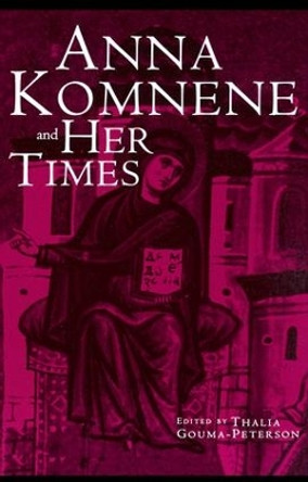 Anna Komnene and Her Times by Thalia Gouma-Peterson 9780815338512