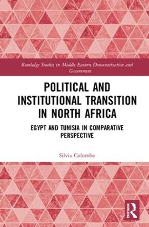 Political and Institutional Transition in North Africa: Egypt and Tunisia in Comparative Perspective by Silvia Colombo 9780815347095