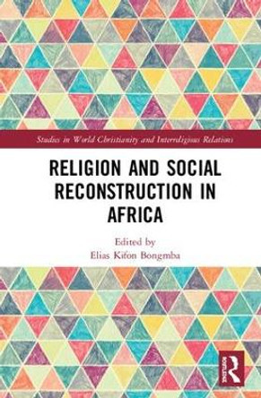 Religion and Social Reconstruction in Africa by Elias Kifon Bongmba 9780815348283