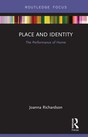 Place and Identity: The Performance of Home by Joanna Richardson 9780815352044