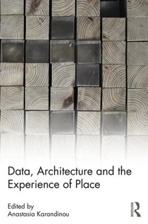 Data, Architecture and the Experience of Place by Anastasia Karandinou 9780815352488