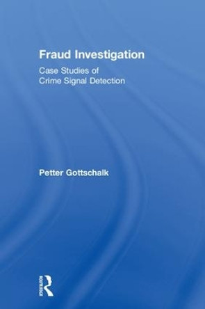 Fraud Investigation: Case Studies of Crime Signal Detection by Petter Gottschalk 9780815352556