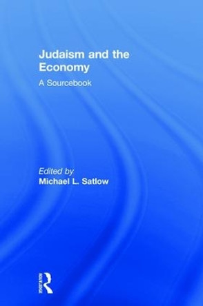 Judaism and the Economy: A Sourcebook by Michael L. Satlow 9780815353218