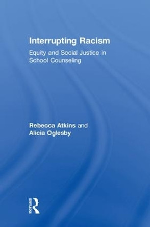 Interrupting Racism: Equity and Social Justice in School Counseling by Rebecca Atkins 9780815366393