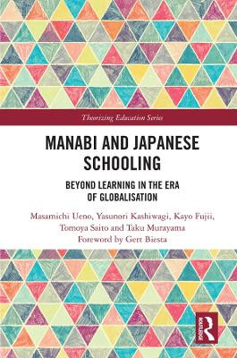 Manabi and Japanese Schooling: Beyond Learning in the Era of Globalisation by Masamichi Ueno 9780815354673