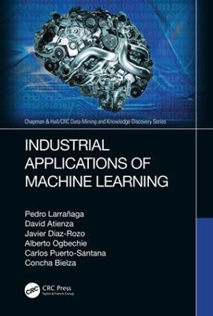 Industrial Applications of Machine Learning by Pedro Larranaga 9780815356226