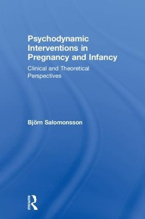 Psychodynamic Interventions in Pregnancy and Infancy: Clinical and Theoretical Perspectives by Bjorn Salomonsson 9780815359043