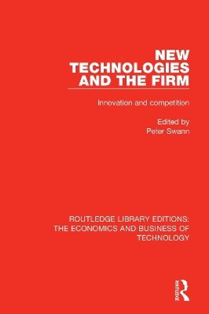 New Technologies and the Firm: Innovation and Competition by Peter Swann 9780815359494