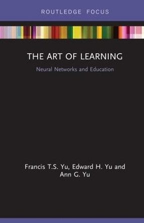 The Art of Learning: Neural Networks and Education by Francis T.S. Yu 9780815361299