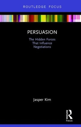 Persuasion: The Hidden Forces That Influence Negotiations by Jasper Kim 9780815361954