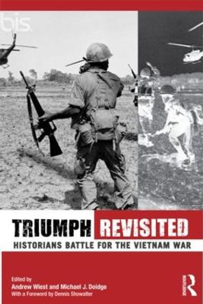 Triumph Revisited: Historians Battle for the Vietnam War by Andrew Wiest