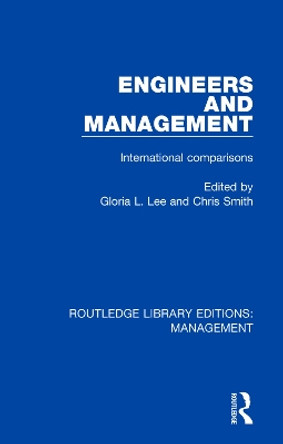 Engineers and Management: International Comparisons by Gloria Lee 9780815365631