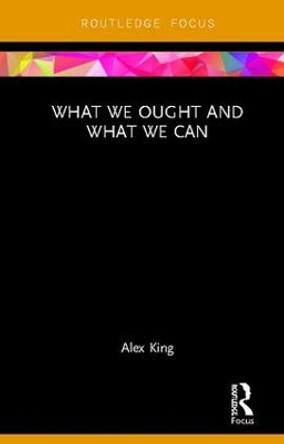 What We Ought and What We Can by Alex King 9780815366096