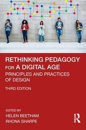 Rethinking Pedagogy for a Digital Age: Principles and Practices of Design Helen Beetham (University of Bristol, UK) 9780815369264 Rethinking Pedagogy for a Digital Age: Principles and Practices of Design Helen Beetham (University of Bristol, UK) 9780815369264