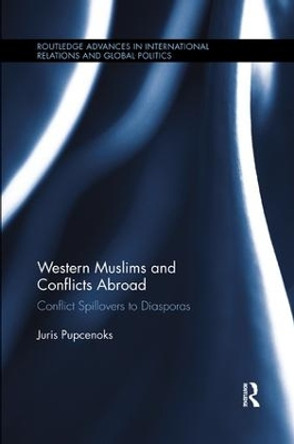 Western Muslims and Conflicts Abroad: Conflict Spillovers to Diasporas by Juris Pupcenoks 9780815370680