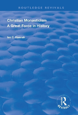 Revival: Christain Monasticism - A Great Force in History (1925) by Ian C. Hannah 9780815373445