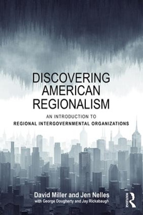 Discovering American Regionalism: An Introduction to Regional Intergovernmental Organizations by David Miller 9780815374268