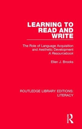 Learning to Read and Write: The Role of Language Acquisition and Aesthetic Development: A Resourcebook by Ellen J. Brooks 9780815379195