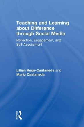 Teaching and Learning about Difference through Social Media: Reflection, Engagement, and Self-assessment by Lillian Vega-Castaneda 9780815376286