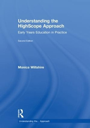 Understanding the HighScope Approach: Early Years Education in Practice by Monica Wiltshire 9780815377603