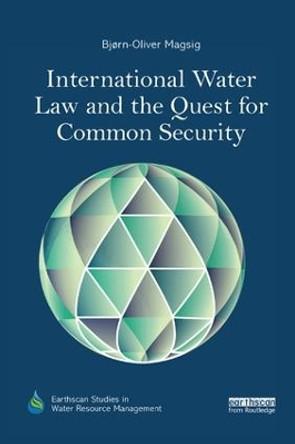 International Water Law and the Quest for Common Security by Bjorn-Oliver Magsig 9780815378921