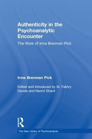 Authenticity in the Psychoanalytic Encounter: The Work of Irma Brenman Pick by Irma Brenman Pick 9780815385455